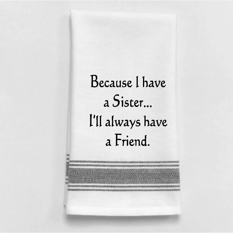 Because I have a Sister... I'll always... B+W Towel