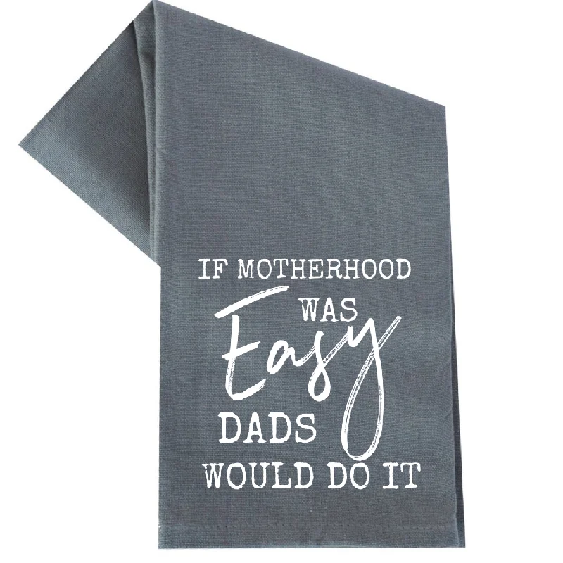 If Motherhood Was Easy - Kitchen Towel